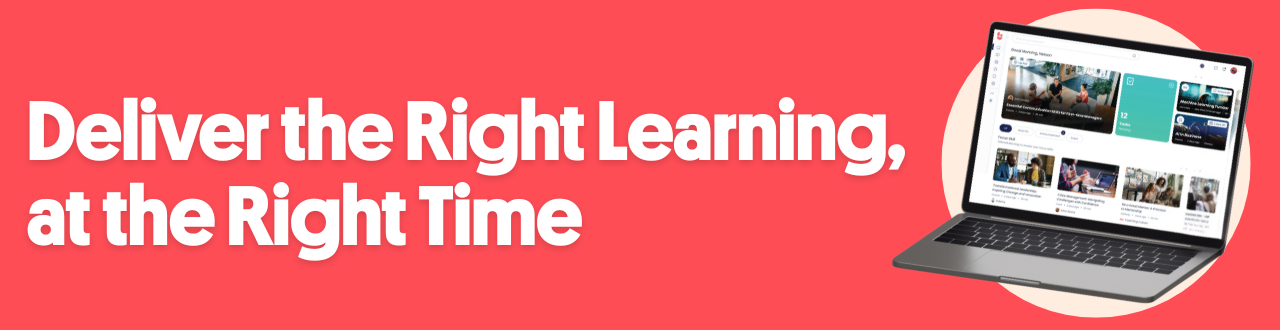 Deliver the Right Learning, at the Right Time Deliver the Right Learning, at the Right Time